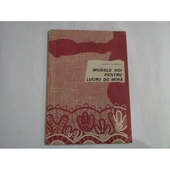 MODELE NOI PENTRU LUCRU DE MINA - Elisabeta GRIGORESCU MODELE NOI PENTRU LUCRU DE MINA - Elisabeta GRIGORESCU